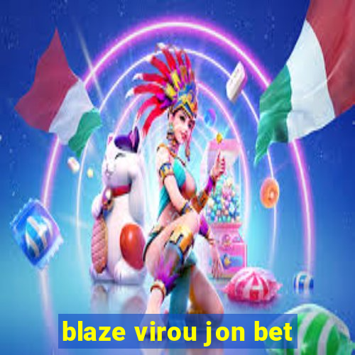 blaze virou jon bet